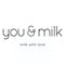 you & milk